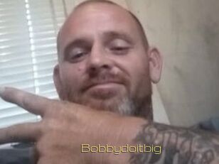 Bobbydoitbig