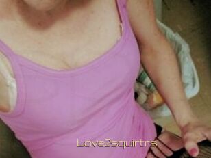 Love2squirtrs