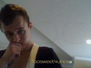 Toosweet4unow