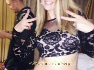 Wewannashowyou