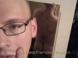 Yourbestfriendsgirlfriend